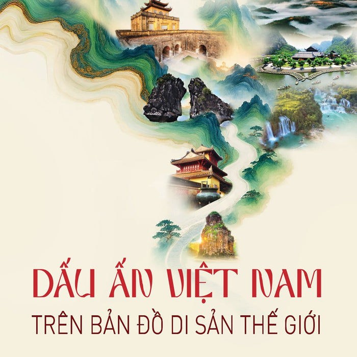 Dấu Ấn Việt Nam Trên Bản Đồ Di Sản Thế Giới
