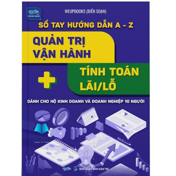Sách "Sổ Tay Hướng Dẫn A-Z Quản Trị Vận Hành + Tính Toán Lãi/Lỗ Dành Cho Hộ Kinh Doanh Và Doanh Nghiệp 10 Người"
