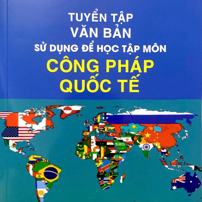 Tuyển Tập Văn Bản Sử Dụng Để Học Tập Môn Công Pháp Quốc Tế