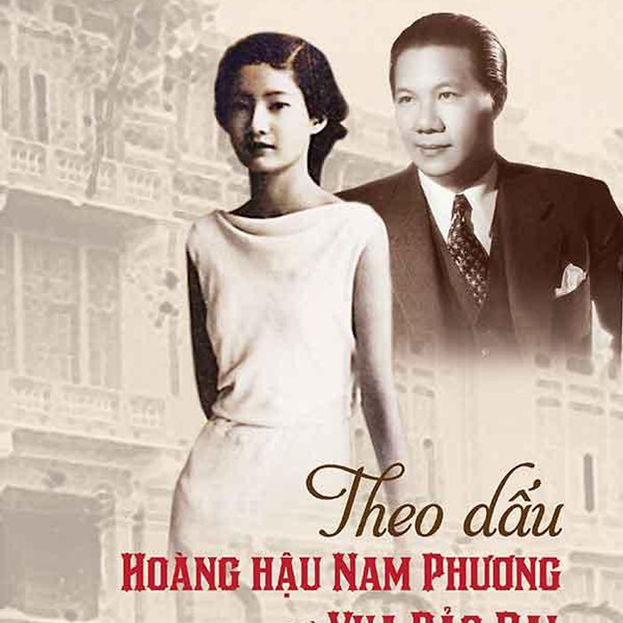 Theo Dấu Hoàng Hậu Nam Phương Và Vua Bảo Đại