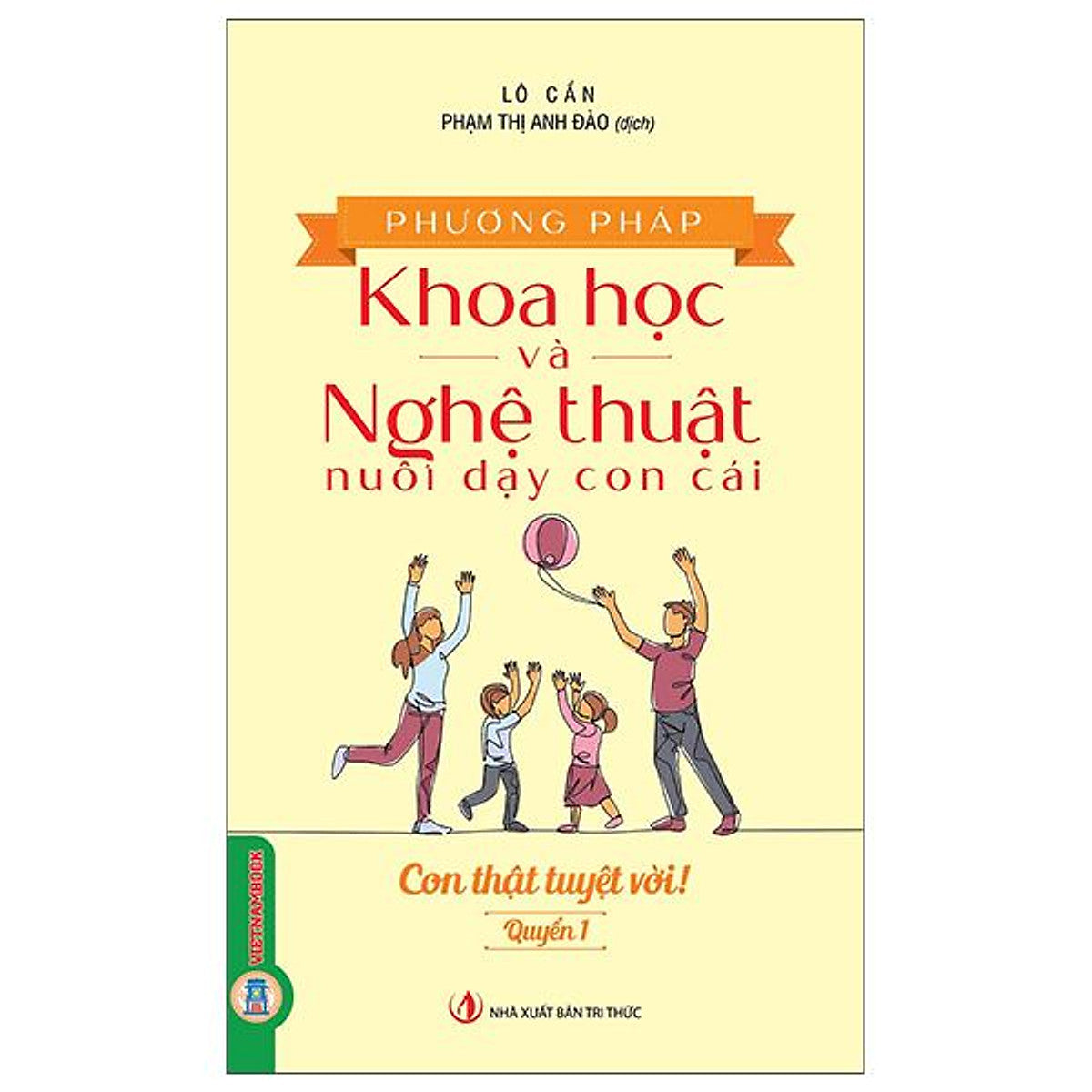 Sách - Phương Pháp Khoa Học Và Nghệ Thuật Nuôi Dạy Con Cái - Quyển 1 - Con Thật Tuyệt Vời