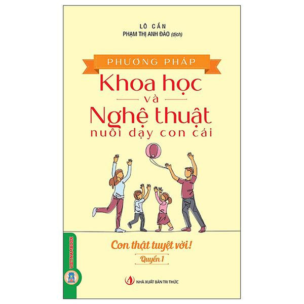 Sách - Phương Pháp Khoa Học Và Nghệ Thuật Nuôi Dạy Con Cái - Quyển 1 - Con Thật Tuyệt Vời