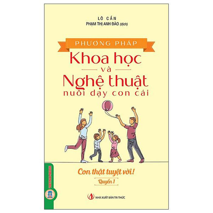 Sách - Phương Pháp Khoa Học Và Nghệ Thuật Nuôi Dạy Con Cái - Quyển 1 - Con Thật Tuyệt Vời