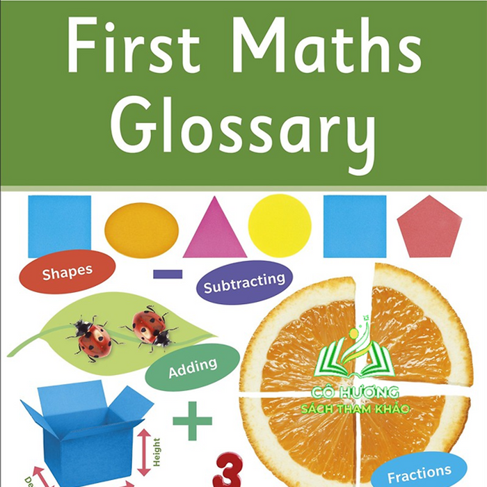 Sách : First Maths Glossary An Illustrated Reference Guide - Bảng Chú Giải Thuật Ngữ Toán (Hướng Dẫn Tham Có Minh Họa)