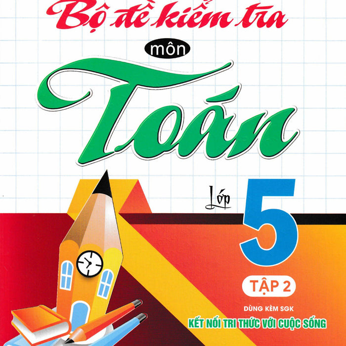 Bộ Đề Kiểm Tra Môn Toán Lớp 5 - Tập 2 (Dùng Kèm Sgk Kết Nối Tri Thức Với Cuộc Sống) - Ha