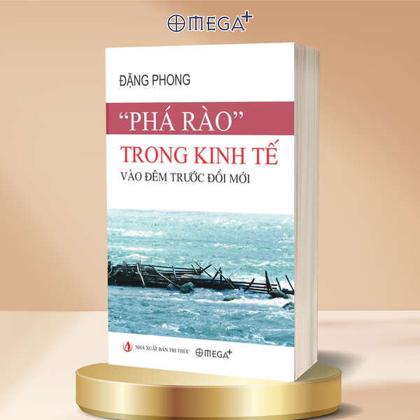 "Phá Rào" Trong Kinh Tế Vào Đêm Trước Đổi Mới - Đặng Phong - Omega Plus