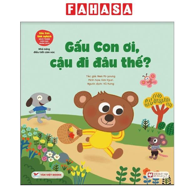 Sách - Gấu Con Tinh Nghịch - Khả Năng Điều Tiết Cảm Xúc - Gấu Con Ơi, Cậu Đi Đâu Thế? (Tái Bản 2024)