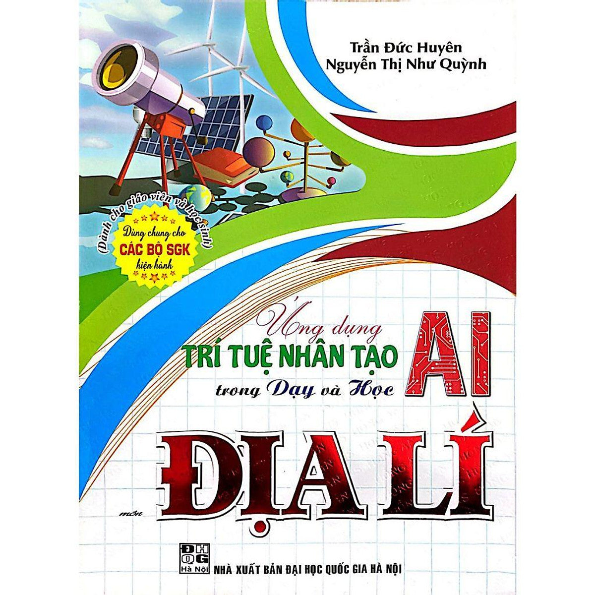 Sách-Ứng Dụng Trí Tuệ Nhân Tạo Ai Trong Dạy Và Học Môn Địa Lí (Dành Cho Giáo Viên Và Học Sinh)