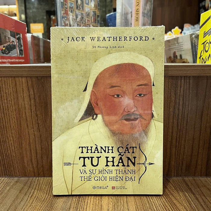 Thành Cát Tư Hãn Và Sự Hình Thành Thế Giới Hiện Đại - Jack Weatherford – Võ Phương Linh Dịch - Omega Plus