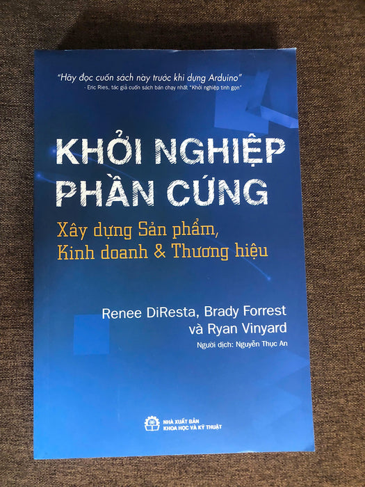 Khởi Nghiệp Phần Cứng: Xây Dựng Sản Phẩm, Kinh Doanh Và Thương Hiệu (Renee Diresta; Brady Forrest; Ryan Vinyard)