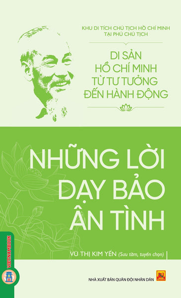 Di Sản Hồ Chí Minh Từ Tư Tưởng Đến Hành Động - Những Lời Dạy Bảo Ân Tình