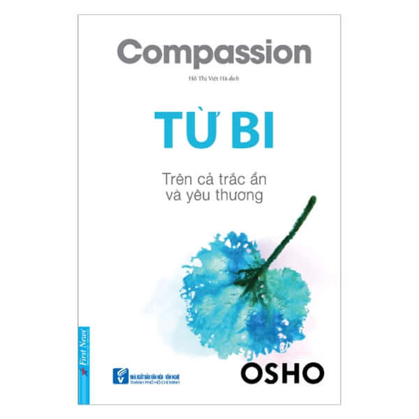 Osho - Từ Bi - Trên Cả Trắc Ẩn Và Yêu Thương - Bìa Mềm - First News
