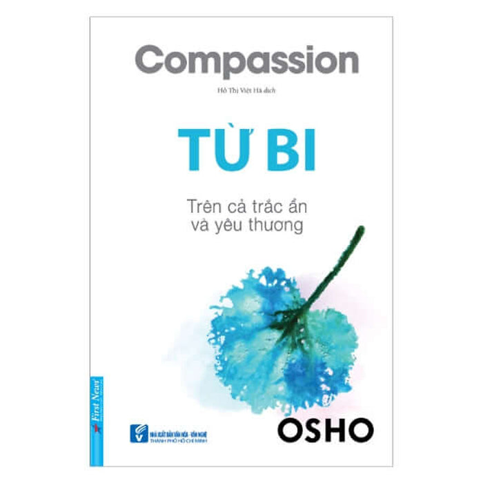 Osho - Từ Bi - Trên Cả Trắc Ẩn Và Yêu Thương - Bìa Mềm - First News