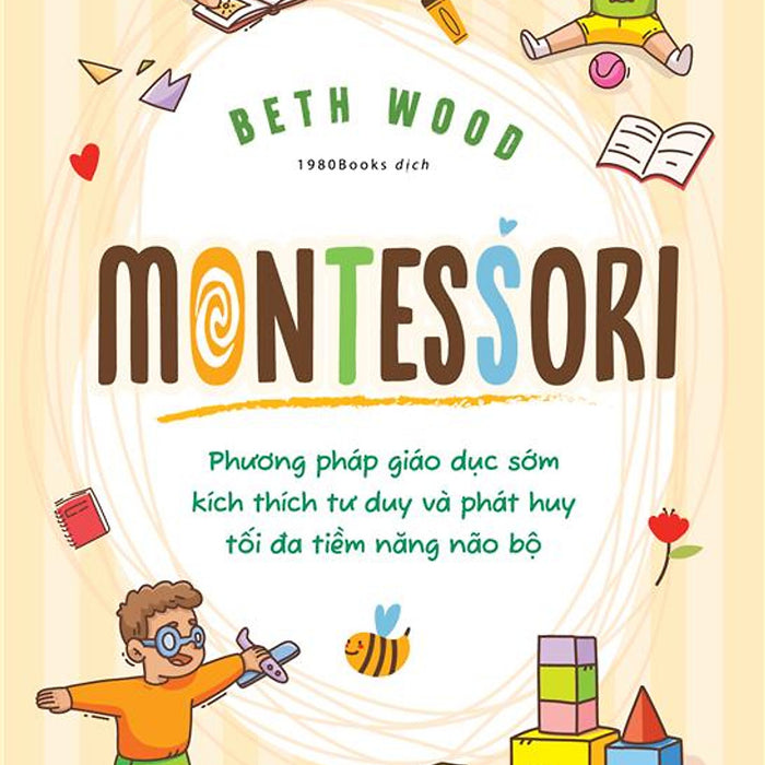 Montessori – Phương Pháp Giáo Dục Kích Thích Sớm Phát Huy Tiềm Năng Của Não Bộ
