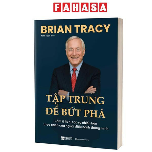 Sách - Tập Trung Để Bứt Phá - Làm Ít Hơn, Tạo Ra Nhiều Hơn Theo Cách Của Người Điều Hành Thông Minh