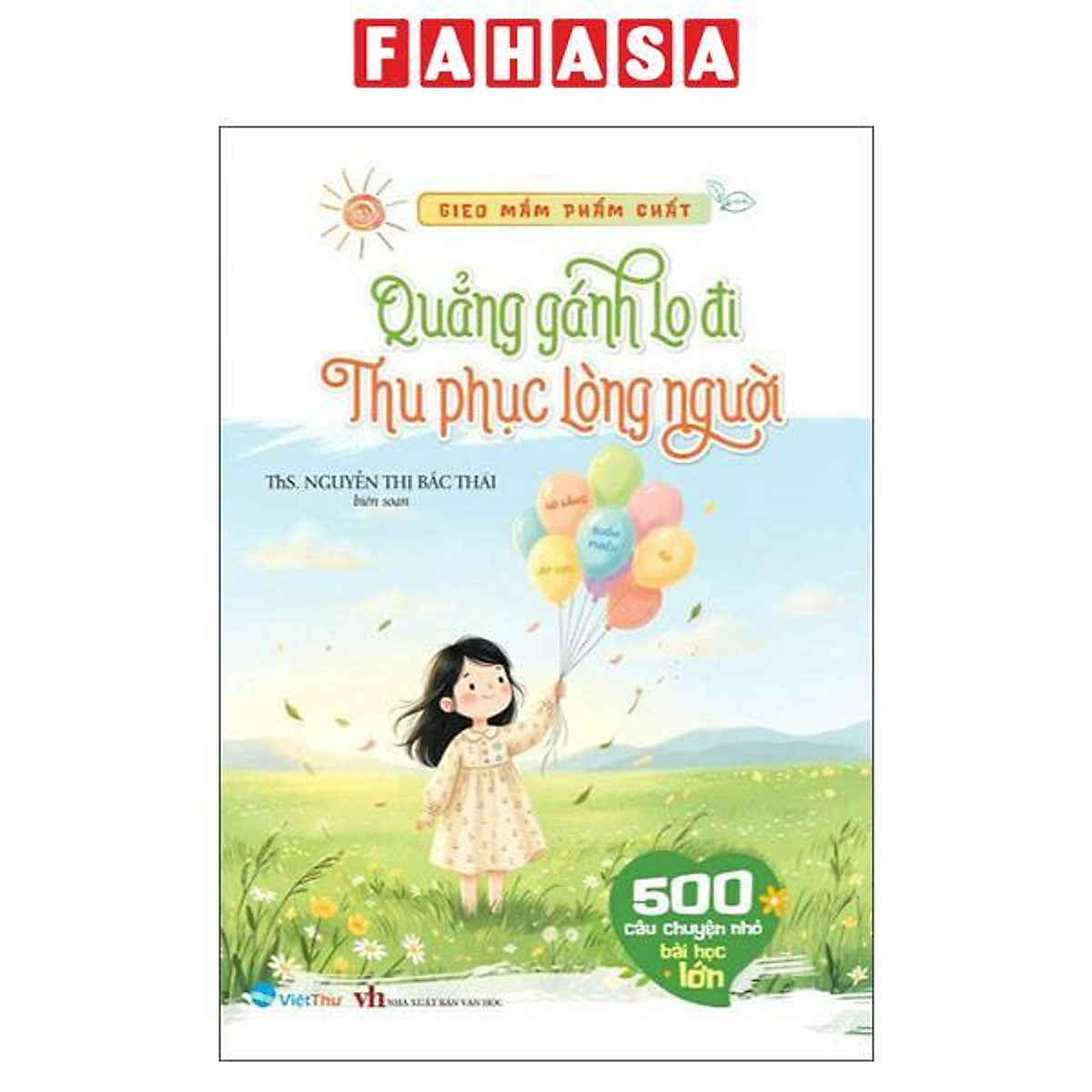 Sách - Gieo Mầm Phẩm Chất - 500 Câu Chuyện Nhỏ Bài Học Lớn - Quẳng Gánh Lo Đi - Thu Phục Lòng Người