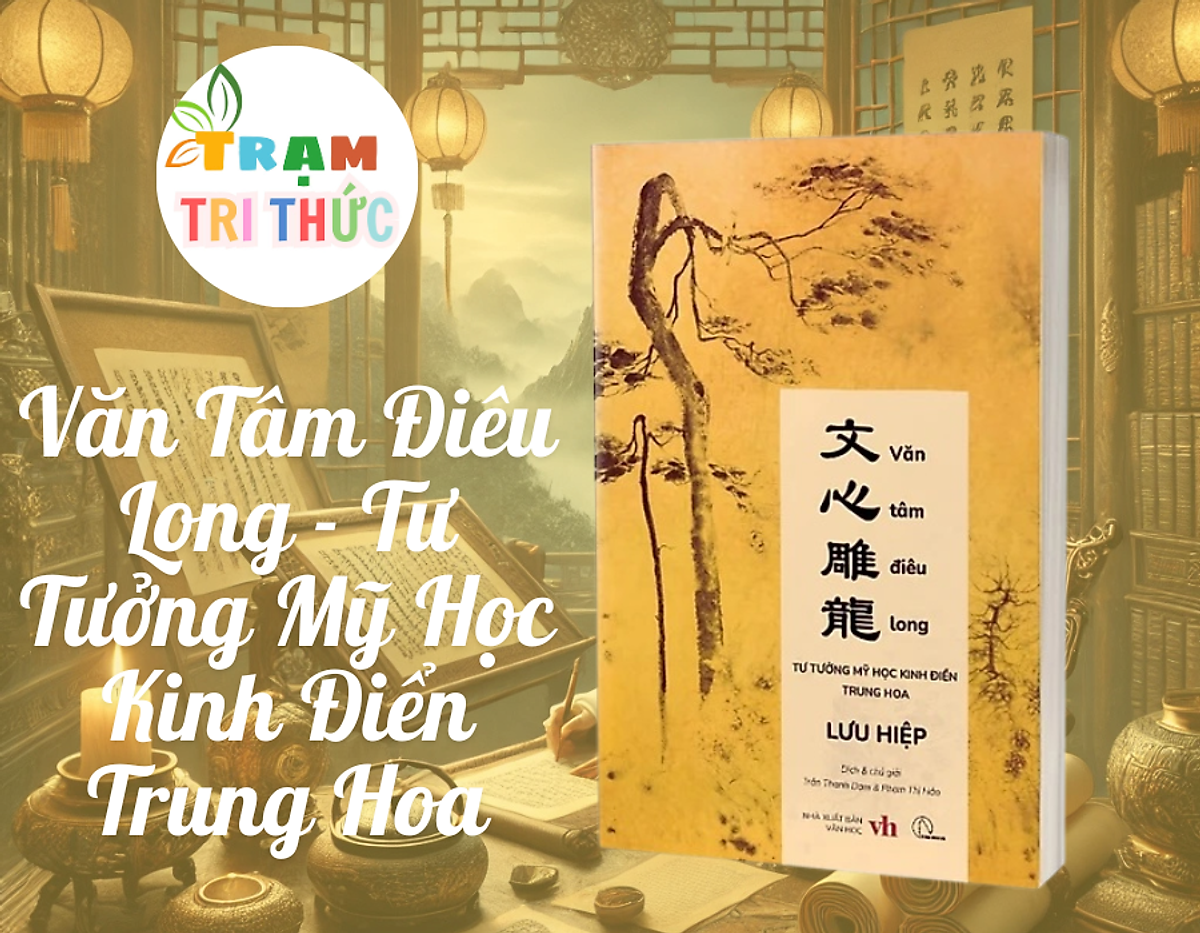 Văn Tâm Điêu Long - Tư Tưởng Mỹ Học Kinh Điển Trung Hoa - Lưu Hiệp - Trần Thanh Đạm, Phạm Thị Hảo Dịch - Lyceum