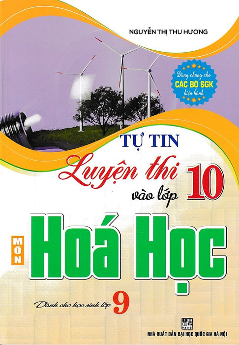 Tự Tin Luyện Thi Vào Lớp 10 Môn Hóa Học Dành Cho Học Sinh Lớp 9 (Dùng Chung Cho Các Bộ Sgk)