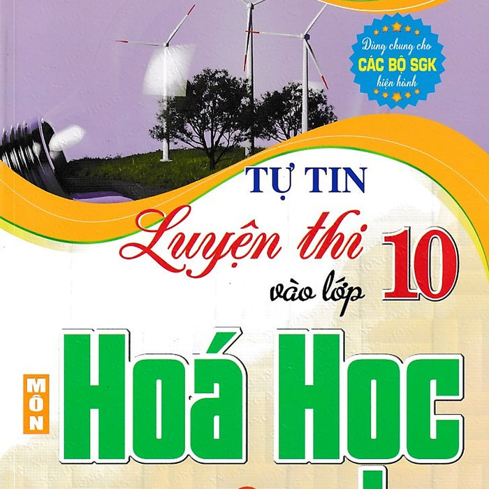 Tự Tin Luyện Thi Vào Lớp 10 Môn Hóa Học Dành Cho Học Sinh Lớp 9 (Dùng Chung Cho Các Bộ Sgk)