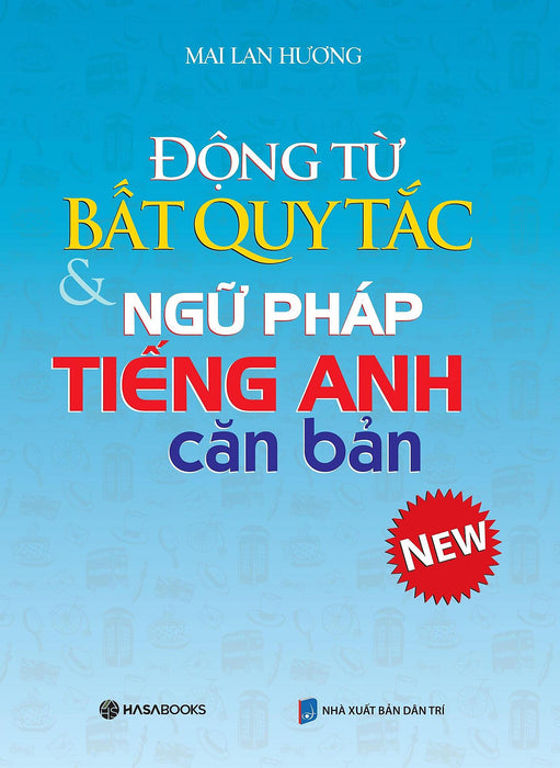 Động Từ Bất Quy Tắc Và Ngữ Pháp Tiếng Anh Căn Bản (Mai Lan Hương) - Tái Bản 2024