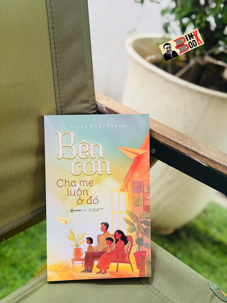 Bên Con, Cha Mẹ Luôn Ở Đó - Thích Khải Thành – Sài Gòn Books