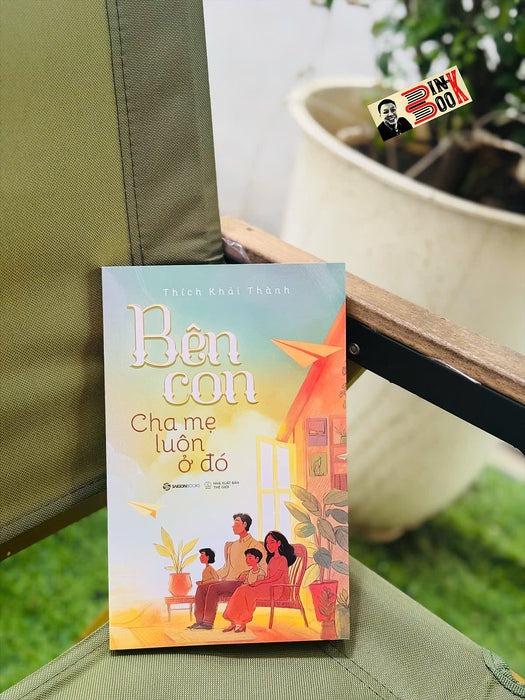 Bên Con, Cha Mẹ Luôn Ở Đó - Thích Khải Thành – Sài Gòn Books