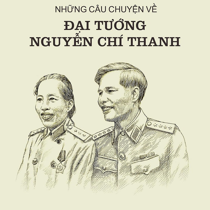 Những Câu Chuyện Về Đại Tướng Nguyễn Chí Thanh