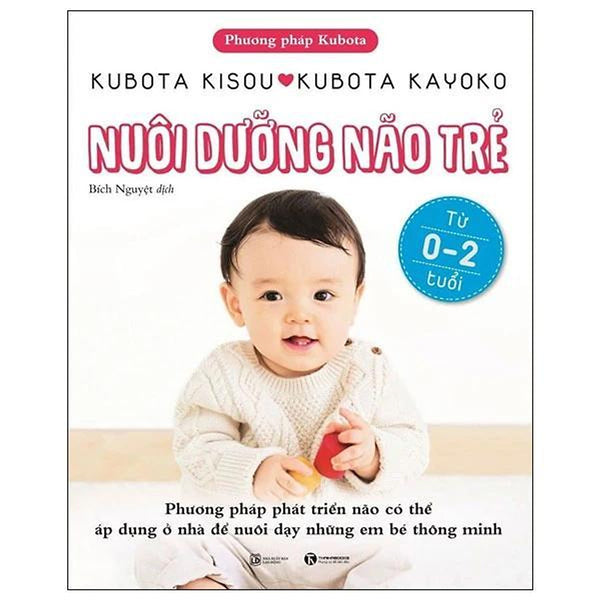 Phương Pháp Kubota - Nuôi Dưỡng Não Trẻ - Từ 0-2 Tuổi (Tái Bản 2025) - Bản Quyền
