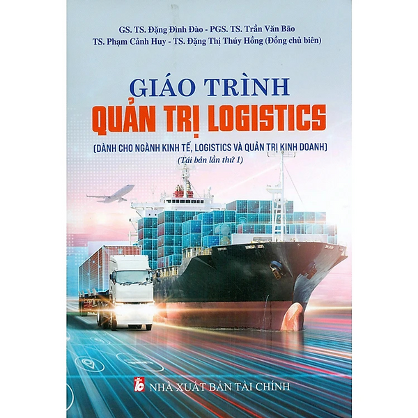 Sách - Giáo Trình Quản Trị Logistics (Dành Cho Ngành Kinh Tế, Logistics Và Quản Trị Kinh Doanh) (Tái Bản Lần Thứ Nhất) - Nhiều Tác Giả - Nxb Tài Chính - Minh Đức