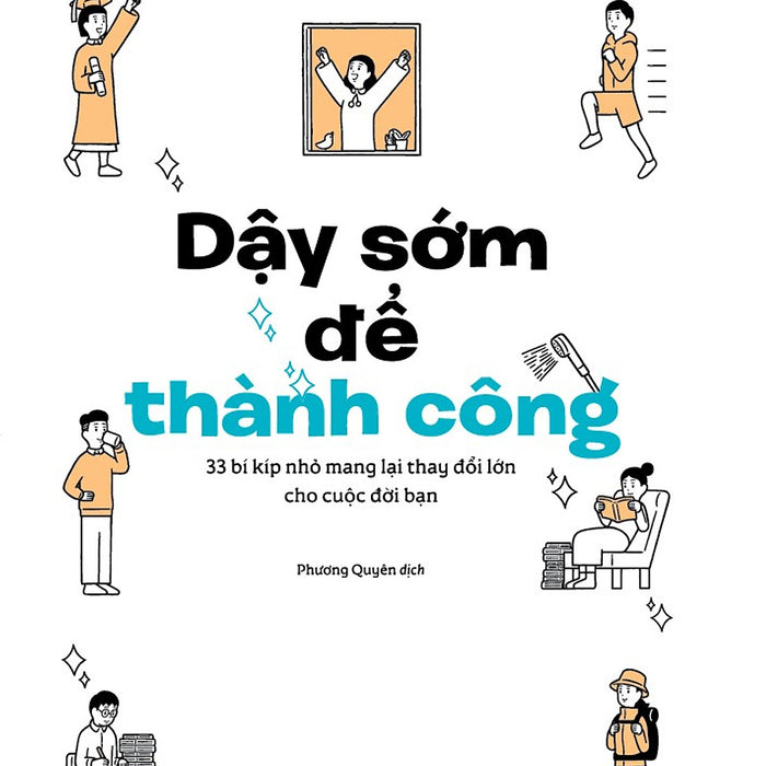 Dậy Sớm Để Thành Công - 33 Bí Kíp Nhỏ Mang Lại Thay Đổi Lớn Cho Cuộc Đời Bạn