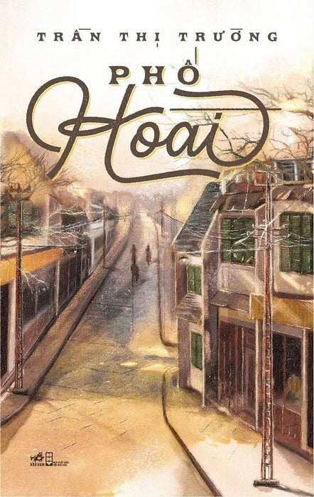 (Giải Thành Tựu Trọn Đời Của Hội Nhà Văn Hà Nội 2025)  Phố Hoài – Trần Thị Trường – Nhã Nam