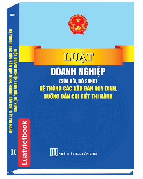 Luật Doanh Nghiệp ( Sửa Đổi, Bổ Sung ) Hệ Thống Các Văn Bản Quy Định, Hướng Dẫn Chi Tiết Thi Hành