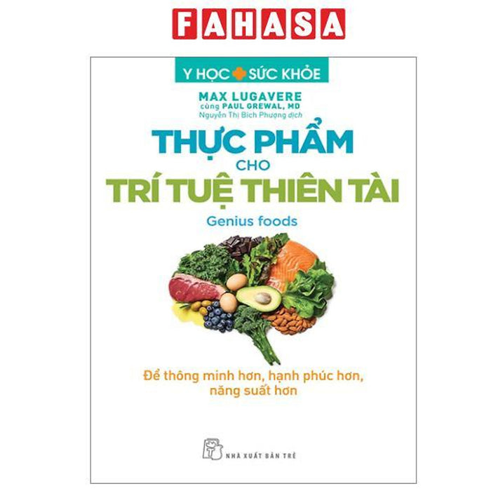 Sách - Y Học Và Sức Khoẻ - Thực Phẩm Cho Trí Tuệ Thiên Tài - Để Thông Minh Hơn, Hạnh Phúc Hơn, Năng Suất Hơn