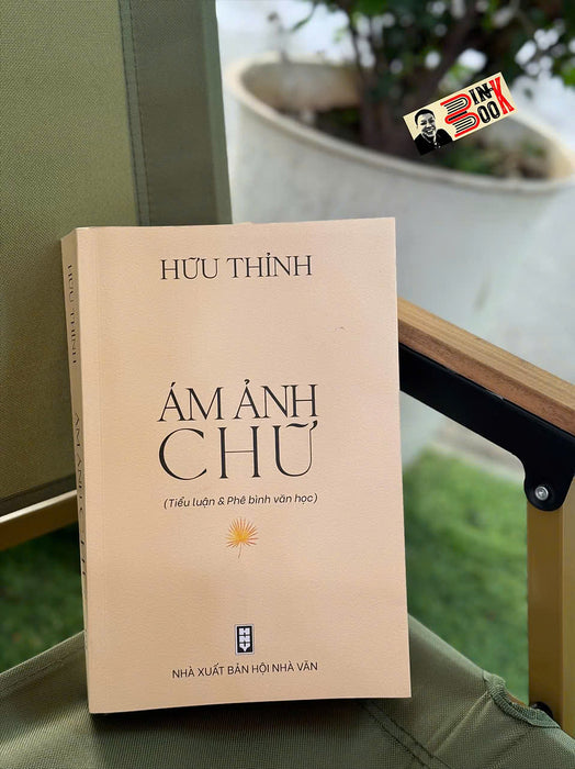 Ám Ảnh Chữ - Hữu Thỉnh – Nxb Hội Nhà Văn