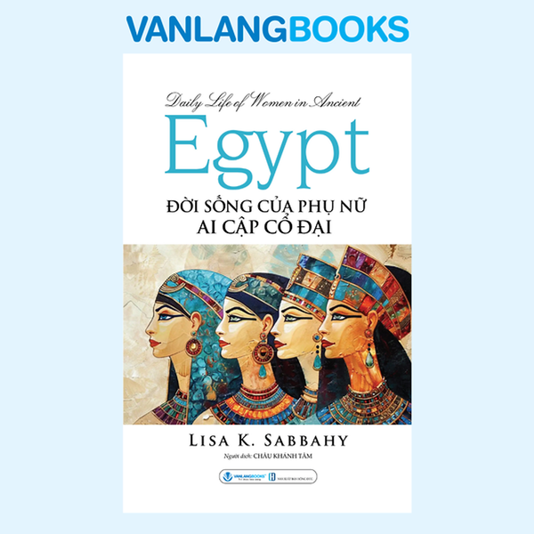 Đời Sống Của Phụ Nữ Ai Cập Cổ Đại - Vanlangbooks