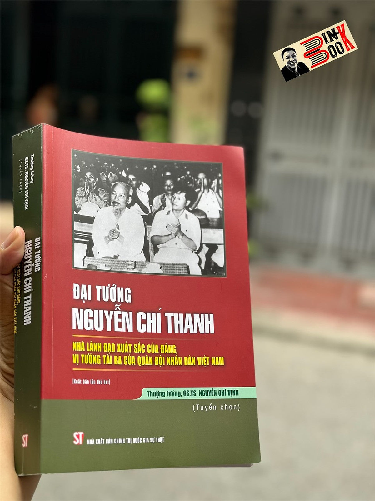 Đại Tướng Nguyễn Chí Thanh - Nhà Lãnh Đạo Xuất Sắc Của Đảng, Vị Tướng Tài Ba Của Quân Đội Nhân Dân Việt Nam - Nguyễn Chí Vịnh - Nxb Chính Trị Quốc Gia Sự Thật