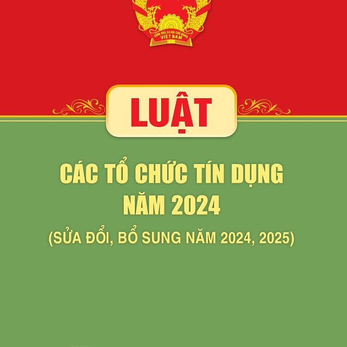 Luật Các Tổ Chức Tín Dụng Năm 2024 (Sửa Đổi, Bổ Sung Năm 2024, 2025)