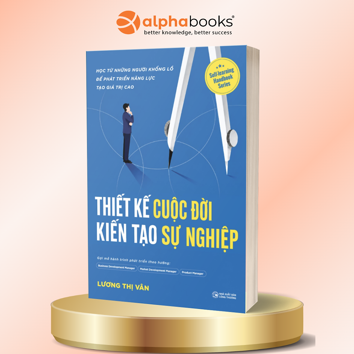 Thiết Kế Cuộc Đời, Kiến Tạo Sự Nghiệp - Lương Thị Vân - Alpha Books