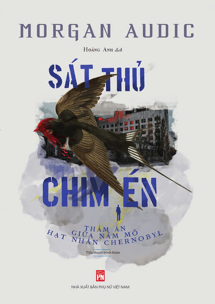 Sát Thủ Chim Én - Thảm Án Giữa Nấm Mồ Hạt Nhân Chernobyl - Morgan Audic