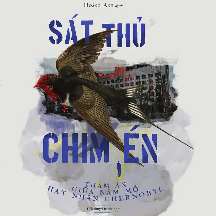 Sát Thủ Chim Én - Thảm Án Giữa Nấm Mồ Hạt Nhân Chernobyl - Morgan Audic