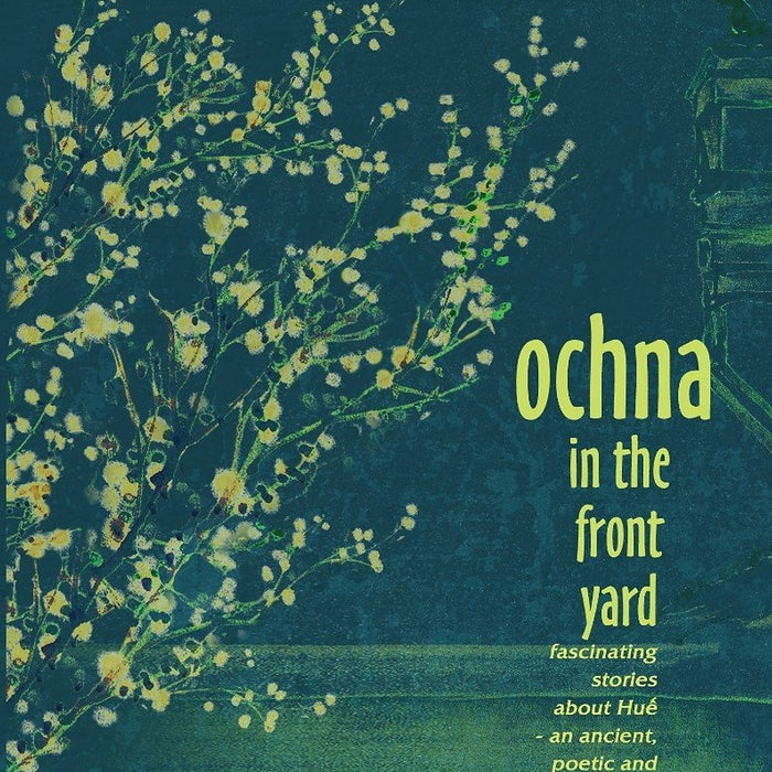 Ochna In The Front Yard: Fascinating Stories About Huế - An Ancient, Poetic And Glamorous Land