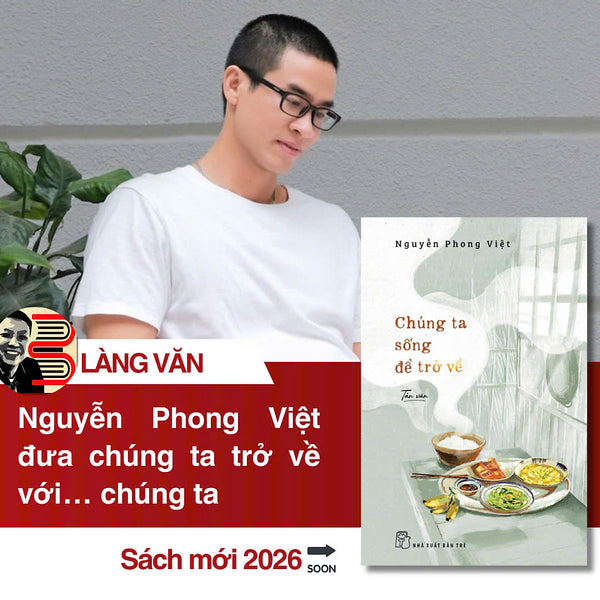 Chúng Ta Sống Để Trở Về -  Nguyễn Phong Việt – Nxb Trẻ