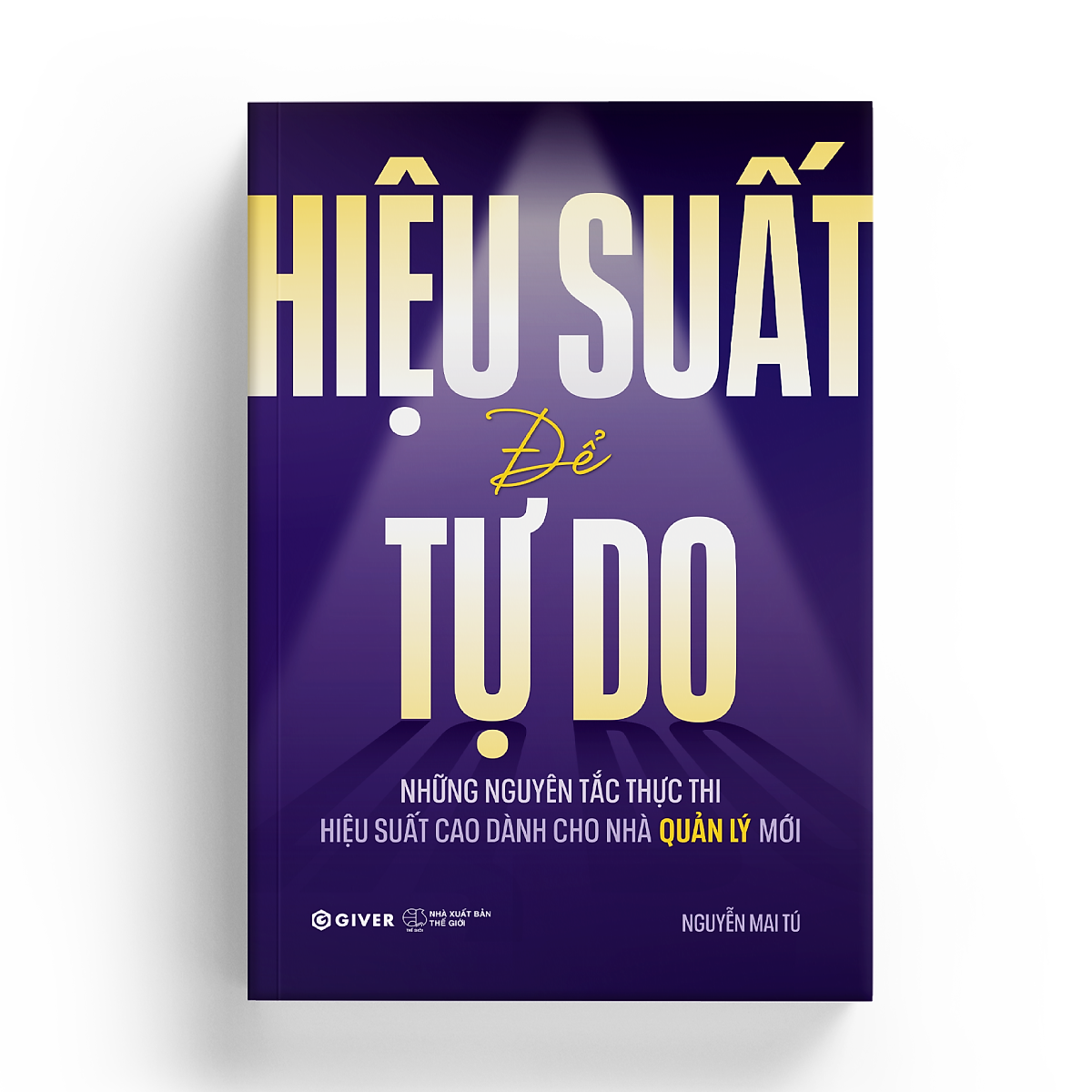 Sách Hiệu Suất Để Tự Do - Những Nguyên Tắc Thực Thi Hiệu Suất Cao Dành Cho Nhà Quản Lý Mới