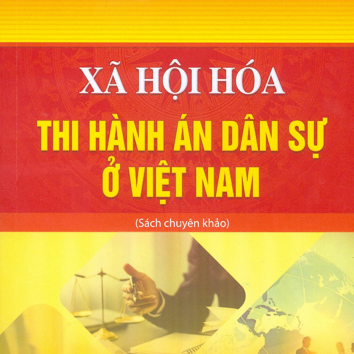Xã Hội Hoá Thi Hành Án Dân Sự Ở Việt Nam (Sách Chuyên Khảo)