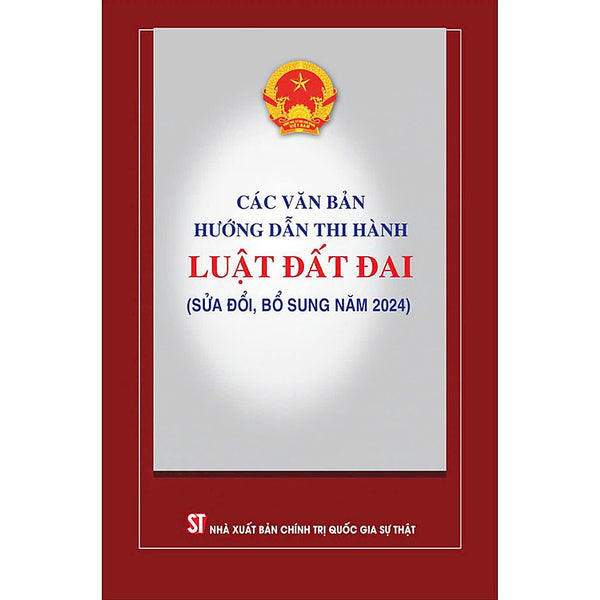 Sách Các Văn Bản Hướng Dẫn Thi Hành Luật Đất Đai (Sửa Đổi Bổ Sung Năm 2024)
