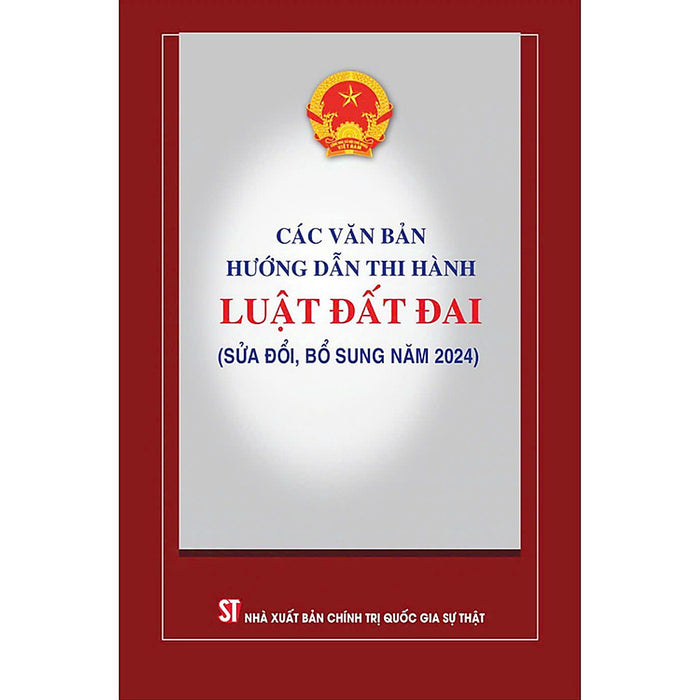 Sách Các Văn Bản Hướng Dẫn Thi Hành Luật Đất Đai (Sửa Đổi Bổ Sung Năm 2024)