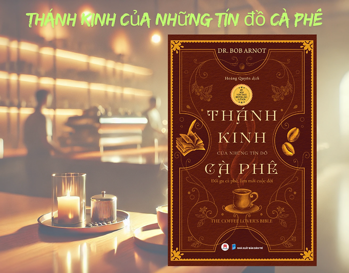 Thánh Kinh Của Những Tín Đồ Cà Phê (Tái Bản 2025) - Dr Bob Arnot - Hoàng Quyên Dịch – Huy Hoàng Bookstore - Nxb Dân Trí