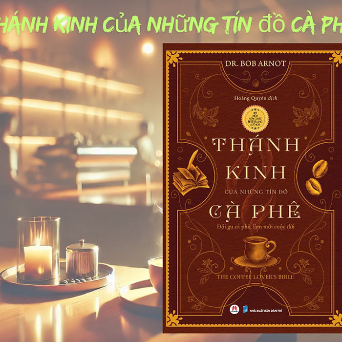 Thánh Kinh Của Những Tín Đồ Cà Phê (Tái Bản 2025) - Dr Bob Arnot - Hoàng Quyên Dịch – Huy Hoàng Bookstore - Nxb Dân Trí