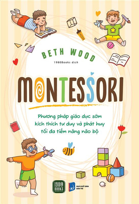 Montessori Phương Pháp Giáo Dục Kích Thích Sớm Phát Huy Tiềm Năng Của Não Bộ