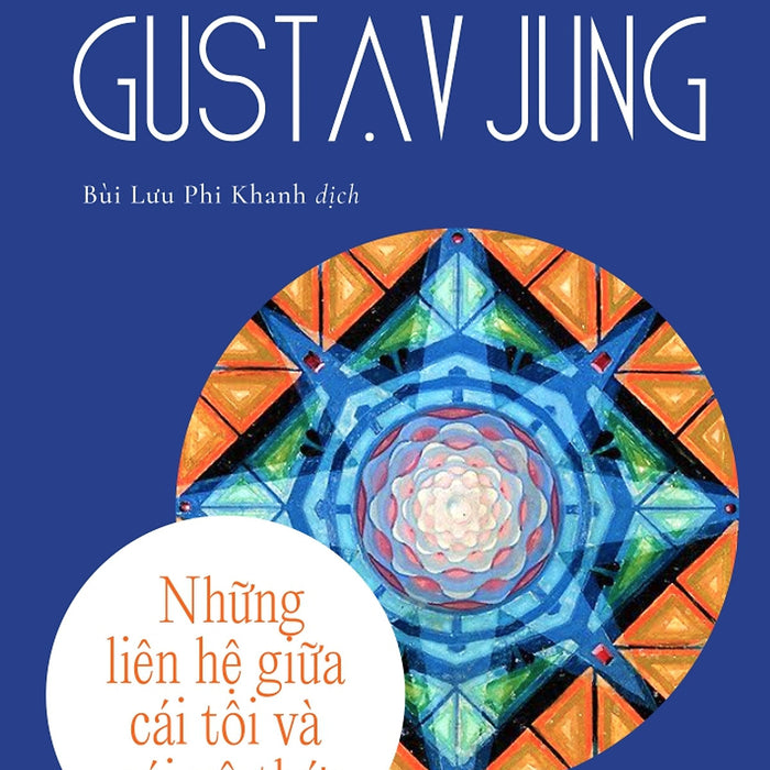 Những Liên Hệ Giữa Cái Tôi Và Cái Vô Thức - Carl Gustav Jung - Bùi Lưu Phi Khanh Dịch – Omegaplus – Nxb Tri Thức